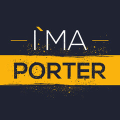 (I'm a Porter) Lettering design, can be used on T-shirt, Mug, textiles, poster, cards, gifts and more, vector illustration.