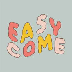 Obraz premium Retro graphic, hippie design illustration, funky. Cheerful font. Easy come. Message phrase, clockwork lettering, poster or sticker, funny vintage typographic font vector.