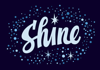 Shine, hand drawn script lettering word label. Bright trendy design element for any purposes. Motivational and inspirational calligraphy style slogan. Isolated vector typography illustration. 