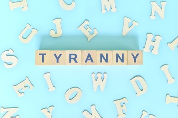 Tyranny government form concept. Wooden blocks typography flat lay in blue background.