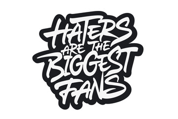 Haters are the biggest fans