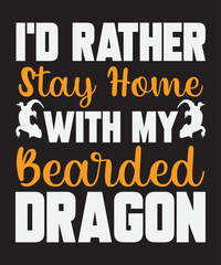 I'd rather stay home with my bearded dragon,Vector Artwork, T-shirt Design Idea, Typography Design, Artwork 