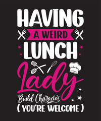 Having a weird lunch lady , Vector Artwork, T-shirt Design Idea, Typography Design, Artwork 