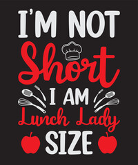 I'm not short I am lunch lady size, Vector Artwork, T-shirt Design Idea, Typography Design, Artwork 