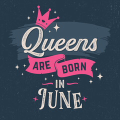 Queens Are Born In June - Fresh Birthday Design. Good For Poster, Wallpaper, T-Shirt, Gift.