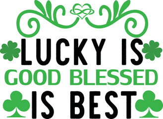 Lucky is Good Blessed is Best svg