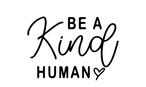 Be a Kind Human SVG, Kindness Svg, Kind Quote Svg, Be Kind Svg, Inspirational Svg, Positive Quote Svg, Motivational Svg, Teacher Svg