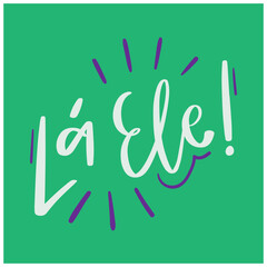 Lá ele. He is there in brazilian portuguese. Modern hand Lettering. vector.
