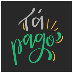 Tá pago. It's paid in brazilian portuguese. Modern hand Lettering. vector.