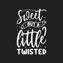 Sweet But A Little Twisted. Christmas T-Shirt Design, Posters, Greeting Cards, Textiles, Sticker Vector Illustration, Hand drawn lettering for Xmas invitations, mugs, and gifts.
