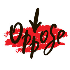 Oppose - inspire motivational quote. Hand drawn lettering. Hand drawn beautiful lettering. Print for inspirational poster, t-shirt, bag, cups, card, flyer, sticker, badge. Emotional vector writing