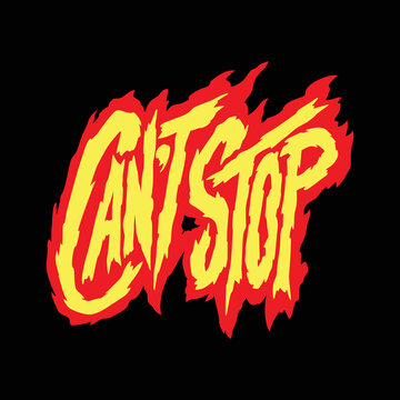 can't stop.fiery decorative font.vector illustration isolated on black background.hand drawn letters.mlodern typography design perfect for t shirt,poster,banner,print,greeting card,flyer,etc