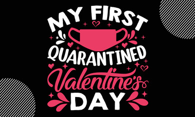 My first quarantined valentine's day, Happy Valentine's Day T shirt Design, Hand drawn lettering phrase isolated on colorful background, typography svg design,  Vector EPS 10 Editable Files - obrazy, fototapety, plakaty