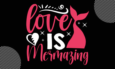 love is mermazing, Valentine typography svg design,  Hand drawn vintage illustration with hand-lettering and decoration elements, Sports t-shirt design, For stickers, Templet, mugs, etc,  EPS 10