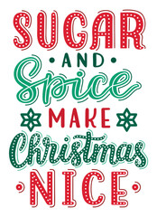 Sugar and spice make Christmas nice hand drawn lettering quote with snowflake decorations. EPS 10 vector illustration.