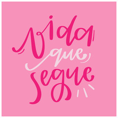 Vida que segue. Life goes on in brazilian portuguese. Modern hand Lettering. vector.
