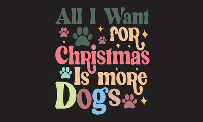 Naklejka na ściany i meble All I Want For Christmas Is More Dogs Christmas Svg Design