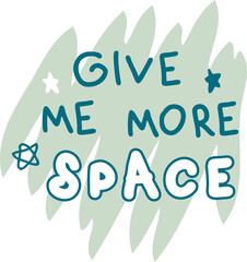 Fototapeta premium GIVE ME MORE SPACE slogan print for tee, sticker, postcard and stationery. 