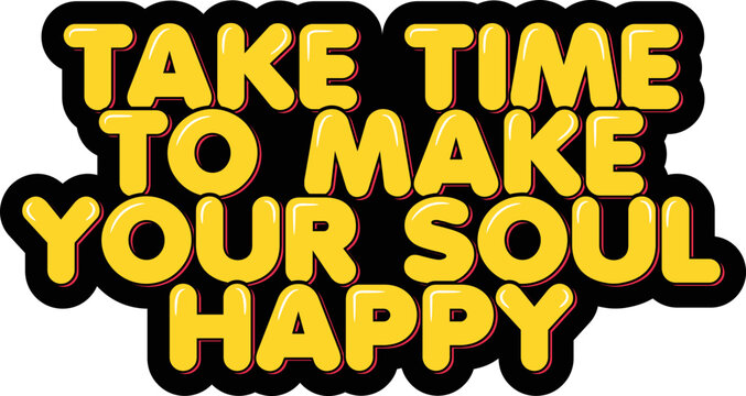 Take time to make your soul happy lettering quote vector