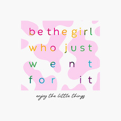 Fototapeta na wymiar Be the girl who just went for it abstract lettering,Graphic design print t-shirts fashion,vector,poster,card,illustration. 