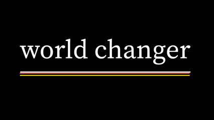 World changer written on black background 