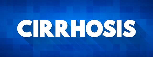 Cirrhosis is scarring of the liver caused by long-term liver damage, text concept for presentations and reports