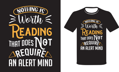 Nothing is Worth Reading that's does not Require an alert mind, Reading T-shirt, Gift for Reading lovers, Typography colorful vector t-shirt, Vector t-shirt design Funny Reading quote vector template.