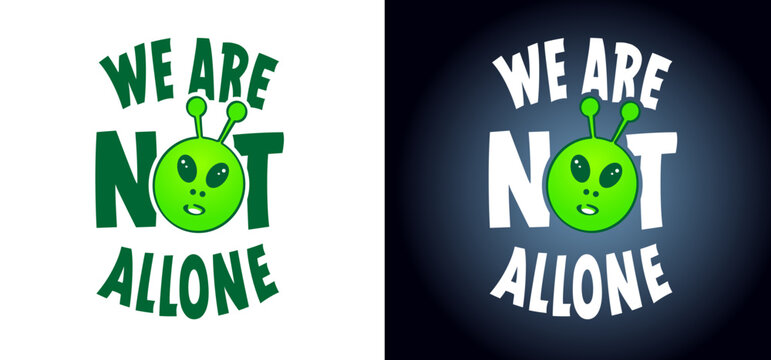 Slogan we are not allone. For Ufo flying spaceship of aliens. For world UFO day. Cartoon Flying saucer. Vector alien spaceships. Futuristic unknown flying object. Space ship logo or icon.