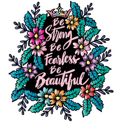 Be strong be fearless be beautiful, hand lettering. poster quotes.