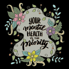 Fototapeta premium Your mental health is the priority, hand lettering. Poster quotes.