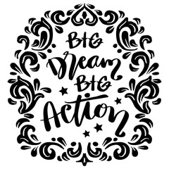 Big dream big action, hand lettering. Poster quotes.