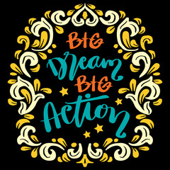 Big dream big action, hand lettering. Poster quotes.