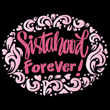 Sistahood forever word hand lettering. Feminist sisterhood slogan concept