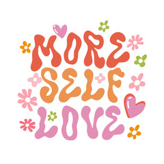 Hippie Motivational positive slogan More Self Love with flowers, Hand Drawn trendy wave lettering