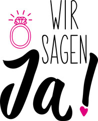 German text: We say yes. Lettering. Element for flyers banner and posters Modern calligraphy. Wir sagen ja