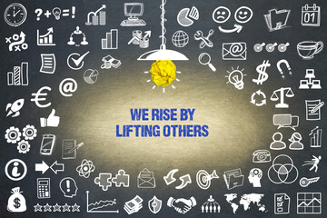 We rise by lifting others	
