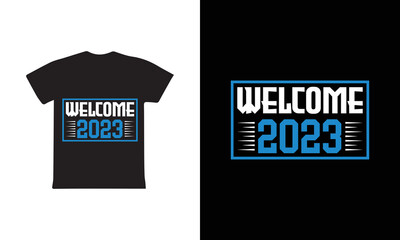 Welcome 2023 t-shirt design template vector and typography. Ready for t-shirt, mug, gift and other printing.
