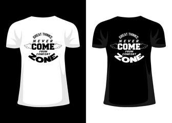 Typography motivational quotes t-shirt design. Great things never come from comfort zone