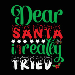 Dear Santa I Realey Tried T-shirt, Merry Christmas shirt, Christmas SVG, Christmas Clipart, Christmas Vector, Christmas Sign, Christmas Cut File, Christmas SVG Shirt Print Template