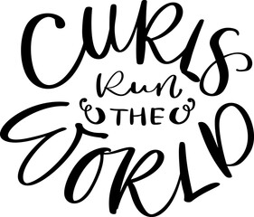 Curls run the world vector calligraphic vintage motivation text. Quote about naturally wavy or curly hairs. Curly girl method. Poster postcard, sticker card
