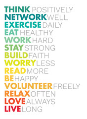 Think positively, network well, exercise daily, eat healthy, work hard, stay strong, build faith, live long, be happy. For fashion shirts, posters, gifts, or other printing & web. Motivational quote.