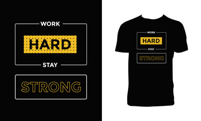 Work Hard, Stay Strong Typography Graphic T Shrit Design. 
