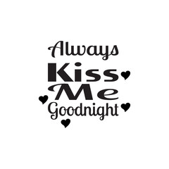 always kiss me goodnight black lettering quote
