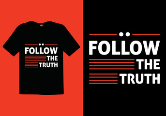 Follow The Truth premium vector and typography lettering quotes. T-shirt design. Inspirational and motivational words Ready to print. Stylish t-shirt and apparel trendy design print, vector.