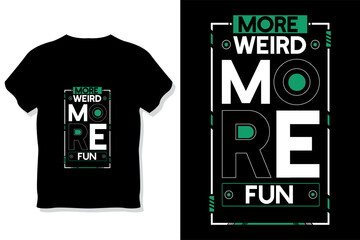more weird more fun motivational quote typography t shirt design
