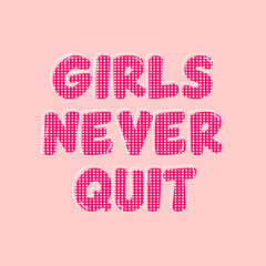 Girls Never Quit abstract lettering,Graphic design print t-shirts fashion,vector,poster,card,illustration. 