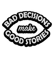 bad decisions great stories 