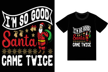 i'm so good santa came twice shirt design 