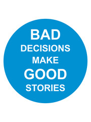 bad decisions great stories 