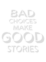 bad decisions great stories 